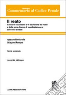 Commentario sistematico al codice penale. Vol. 2/2: Cause di esclusione e di estinzione del reato e della pena-Forme di manifestazione e concorso di reati libro di Ronco M. (cur.)