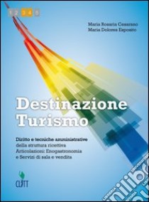 Destinazione turismo. Enogastronomia e sala vendita. Per le Scuole superiori. Con espansione online libro di Cesarano Maria, Esposito Maria