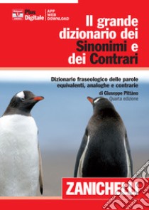 Il grande dizionario dei sinonimi e dei contrari. Dizionario fraseologico delle parole equivalenti, analoghe e contrarie. Con aggiornamento online libro di Pittàno Giuseppe