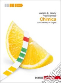 Chimica. Con Chemistry in english. Volume unico. Per le Scuole superiori. Con espansione online libro di BRADY JAMES E - SENESE FRED