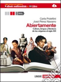 Abiertamente. Per le Scuole superiori. Ediz. bilingue. Con espansione online. Vol. 1: Cultura, lengua y literatura de los origines al siglo XIX libro di Polettini Carla, Pérez Navarro José