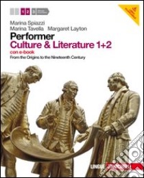 Performer. Culture & literature. Vol. 1-2. From the Origins to the Nineteenth Century. Per le Scuole superiori. Con 2 DVD-ROM. Con espansione online libro di SPIAZZI MARINA - TAVELLA MARINA
