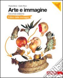 Arte e immagine. Il libro delle immagini-Il libro dell'arte. Per la Scuola media. Con espansione online libro di BERSI PAOLA - RICCI CARLO