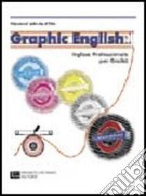 Graphic english. Inglese professionale per grafici. Per le Scuole superiori libro di D'Elia Giovanni V.