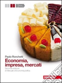 Economia, impresa, mercati. Manuale di economia po libro di Ronchetti Paolo