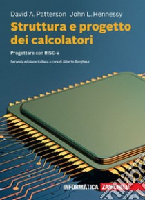 Struttura e progetto dei calcolatori. Progettare con RISC-V. Con e-book libro di Patterson David A.; Hennessy John L.; Borghese A. (cur.)