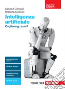 Intelligenza artificiale. Cogito ergo sum? Per le Scuole superiori. Con e-book. Con espansione online libro di Molinari Roberta; Conradi Simone