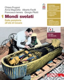 Mondi svelati. Con Atlante. Per le Scuole superiori. Con Contenuto digitale (fornito elettronicamente). Vol. 1: Dalla preistoria all'età di Cesare libro di Frugoni Chiara; Magnetto Anna; Favilli Alberto