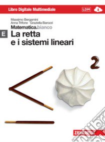 Matematica.bianco. Modulo E: La retta e i sistemi lineari. Per le Scuole superiori. Con espansione online libro di Bergamini Massimo, Trifone Anna, Barozzi Graziella