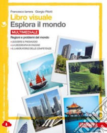 Libro visuale esplora il mondo.  Per la Scuola media. Con e-book. Con espansione online. Vol. 3: Regioni e problemi del mondo libro di Iarrera Francesco, Pilotti Giorgio