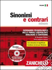 Sinonimi e contrari. Dizionario fraseologico delle parole equivalenti, analoghe e contrarie. Ediz. minore. Con CD-ROM libro di Pittàno Giuseppe