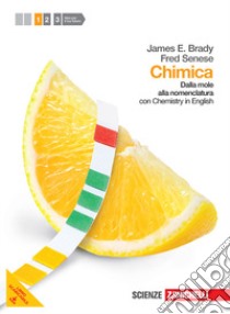 Chimica. Con Chemistry in english. Per le scuole superiori. Con espansione online. Vol. 1: Dalla mole alla nomenclatura libro di BRADY JAMES E - SENESE FRED