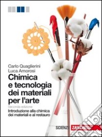 Chimica e tecnologia dei materiali per l'arte. Introduzione alla chimica dei materiali e al restauro. Per le Scuole superiori. Con e-book. Con espansione online libro di Quaglierini Carlo