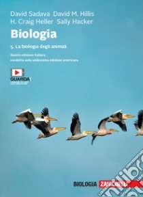 Biologia. Con e-book. Vol. 5: La biologia degli animali libro di Sadava David; Hillis David M.; Heller H. Craig