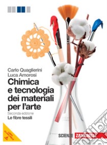 Chimica e tecnologia dei materiali per l'arte. Le fibre tessili. Per le Scuole superiori. Con espansione online libro di Quaglierini Carlo