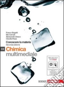 Conoscere la materia. Chimica. Per le Scuole superiori. Con DVD-ROM. Con e-book. Con espansione online libro di Bagatti Franco, Corradi Elis, Desco Alessandro