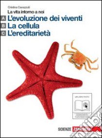 La vita intorno a noi. Vol. A-B-C: L'evoluzione dei viventi-La cellula-L'ereditarietà. Per le Scuole superiori. Con espansione online libro di Cavazzuti Cristina