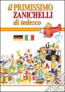 Il primissimo Zanichelli di tedesco libro di Artemisia (cur.)