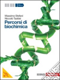 Percorsi di biochimica. Volume unico. Per le Scuole superiori. Con espansione online libro di Stefani Massimo, Taddei Niccolò