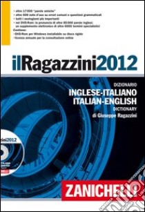 Il Ragazzini 2012. Dizionario inglese-italiano, italiano-inglese. Con aggiornamento online. Con DVD-ROM libro di Ragazzini Giuseppe