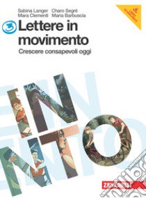 Lettere in movimento. Per la Scuola media. Con espansione online. Vol. 3: Crescere consapevoli oggi libro