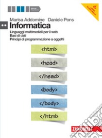 Informatica. Per il secondo biennio delle Scuole superiori. Con e-book. Con espansione online. Con DVD-ROM. Vol. 2: Linguaggi multimediali per il web, Basi di dati, Princìpi di programmazione a oggetti libro di Addomine Marisa, Pons Daniele