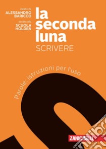 La seconda luna. Scrivere. Parole: istruzioni per  libro di Baricco Alessandro