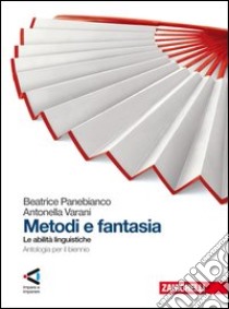 Metodi e fantasia. Abilità linguistiche. Per le Scuole superiori. Con espansione online libro di Panebianco Beatrice, Varani Antonella