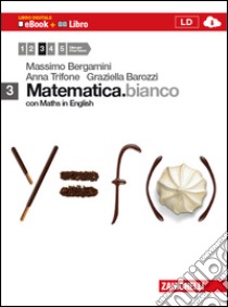 Matematica.bianco. Con Maths in english. Per le Scuole superiori. Con espansione online. Vol. 3 libro di Bergamini Massimo, Trifone Anna, Barozzi Graziella