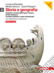 Storia e geografia. Ediz. rossa. Con inserto cittadinanza. Per le Scuole superiori. Con DVD-ROM. Con espansione online. Vol. 2: Ambienti e società dall'Impero romano all'Alto Medioevo I problemi globali e i paesi extraeuropei libro di Marisaldi Luciano, Dinucci Manlio, Pellegrini Carl