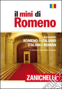 Il mini di romeno. Dizionario romeno-italiano, italian-romeno libro di Hanachiuc Poptean Gabriela