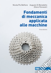 Fondamenti di meccanica applicata alle macchine. Con e-book libro di Belfiore Nicola Pio; Di Benedetto Augusto; Pennestrì Ettore