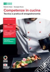 Competenze in cucina. Tecnica e pratica di enogastronomia. Con Ricettario. Per il biennio degli Ist. professionali. Con e-book. Con espansione online libro di Huber Roberto; Russo Giuseppe