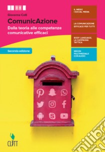 ComunicAzione. Dalla teoria alle competenze comunicative efficaci. Per le Scuole superiori. Con e-book libro di Colli Giovanna