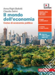 Mondo dell'economia. Corso di economia politica Per la 3ª e 4ª classe delle Scuole superiori. Con e-book. Con espansione online libro di Righi Bellotti Anna; Selmi Claudia