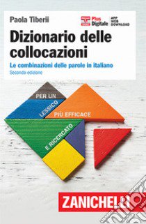 Dizionario delle collocazioni. Le combinazioni delle parole in italiano. Con Contenuto digitale (fornito elettronicamente) libro di Tiberii Paola