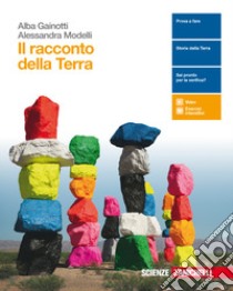 Il racconto della Terra. Per le Scuole superiori.  libro di Gainotti Alba, Modelli Alessandra