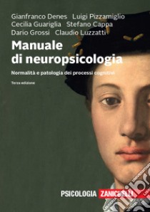 Manuale di neuropsicologia. Normalità e patologia dei processi cognitivi. Con e-book libro di Denes G. (cur.); Pizzamiglio L. (cur.); Guariglia C. (cur.)