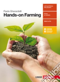 Hands-on Farming. Per le Scuole superiori. Con Contenuto digitale (fornito elettronicamente) libro di Gherardelli Paola