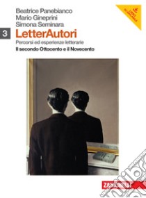 Letterautori. Percorsi ed esperienze letterarie. Il secondo Ottocento e il Novecento-Contemporaneità e postmoderno. Per le Scuole superiori. Con espansione online. Vol. 3 libro di Panebianco Beatrice, Gineprini Mario, Seminara Simona