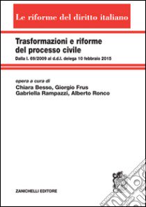 Trasformazioni e riforme del processo civile. Dalla l. 69/2009 al ddl delega 10 febbraio 2015 libro di Besso Marcheis Chiara; Frus Giorgio; Rampazzi Gabriella