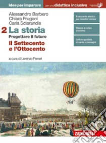 Storia. Progettare il futuro. Idee per imparare. BES. Per le Scuole superiori. Con Contenuto digitale (fornito elettronicamente) (La). Vol. 2: Il Settecento e l'Ottocento libro