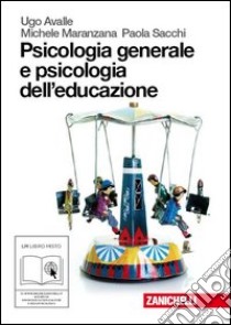 Psicologia generale e psicologia dell'educazione. Per le Scuole superiori. Con espansione online libro di Avalle Ugo, Maranzana Michele, Sacchi Paola