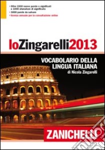 Lo Zingarelli 2013. Vocabolario della lingua itali libro di ZINGARELLI NICOLA  