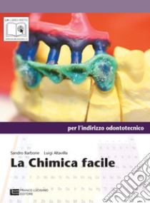La Chimica Facile - Per L'indirizzo Odontotecnico (lm Libro Misto) libro di BARBONE SANDRO ALTAVILLA LUIGI 