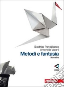 Metodi e fantasia. Narrativa-Poesia e teatro-La poesia delle origini. Per le Scuole superiori. Con Contenuto digitale (fornito elettronicamente) libro di Panebianco Beatrice, Varani Antonella