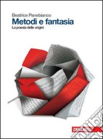 Metodi e fantasia. La poesia delle origini. Per le Scuole superiori. Con e-book. Con espansione online libro di Panebianco Beatrice, Varani Antonella