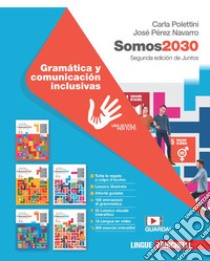 Somos2030. Gramática y comunicación inclusivas. Per le Scuole superiori. Con Contenuto digitale (fornito elettronicamente) libro di Polettini Carla; Pérez Navarro José