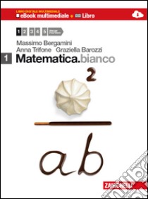 Matematica.bianco. Per le Scuole superiori. Con DVD-ROM. Con espansione online. Vol. 1 libro di Bergamini Massimo, Trifone Anna, Barozzi Graziella