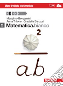 Matematica.bianco. Per le Scuole superiori. Con DVD-ROM. Con espansione online. Vol. 2 libro di Bergamini Massimo, Trifone Anna, Barozzi Graziella